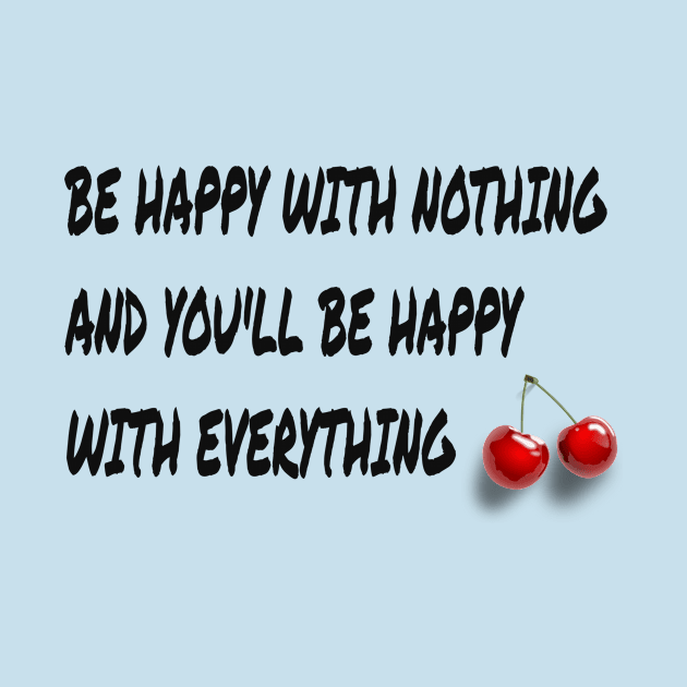be happy with nothing and you'll be happy with everything by Samia_style