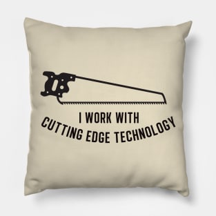 I work with cutting edge technology Pillow