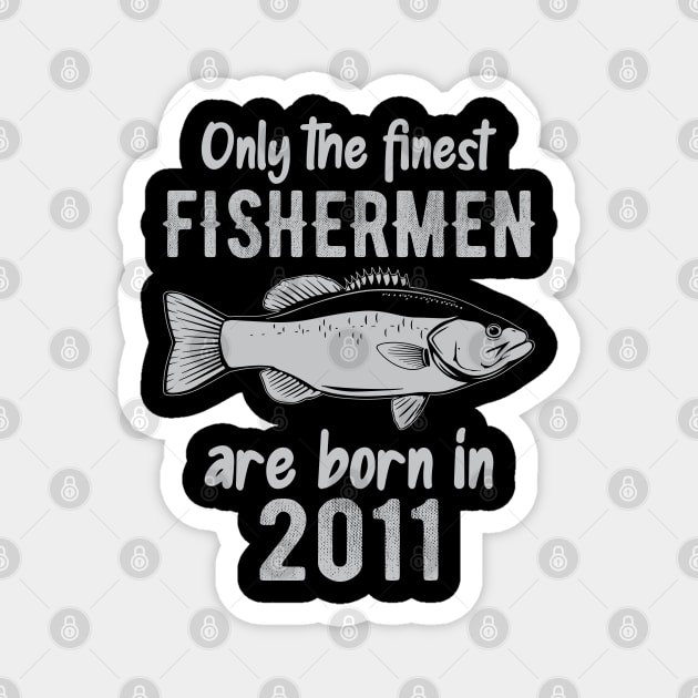 Only The Finest Fishermen Are Born In 2011 Magnet by DragonTees