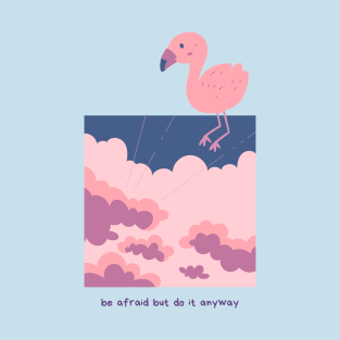 Flamingo be afraid but do it anyway T-Shirt