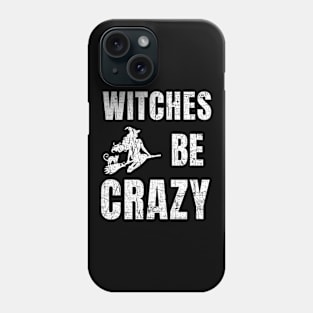 Funny Witches Be Crazy Halloween Saying Shirt Phone Case