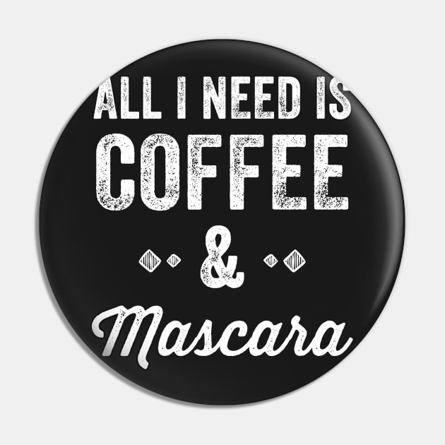 All I need is coffee & Mascara Pin by captainmood