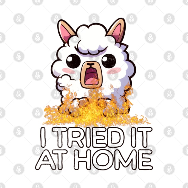 I Tried It At Home Llama Funny by alcoshirts