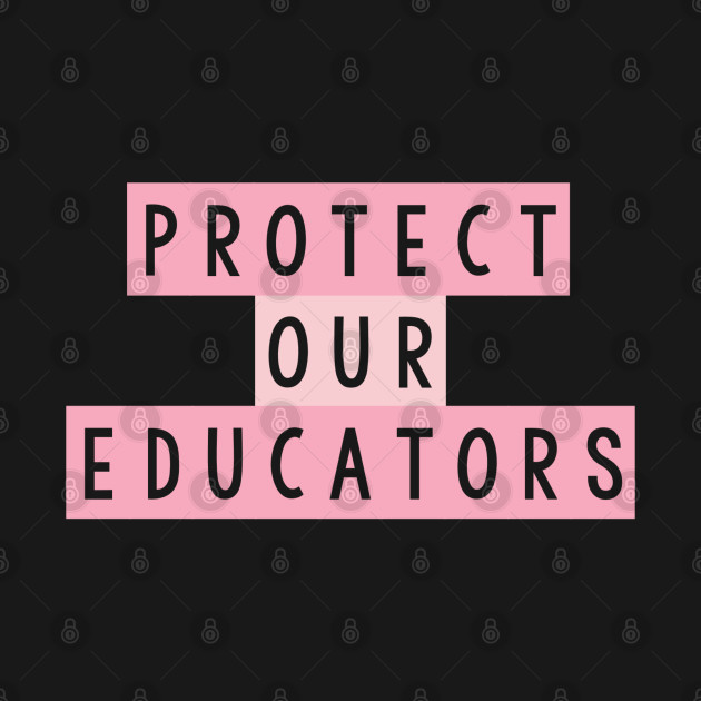 Disover Protect our educators - Teachers - T-Shirt