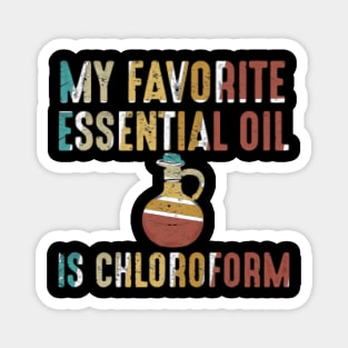 My Favorite Essential Oil is Chloroform Magnet