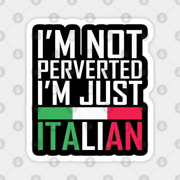 I'm Not Perverted I'm Just Italian Magnet by teestaan