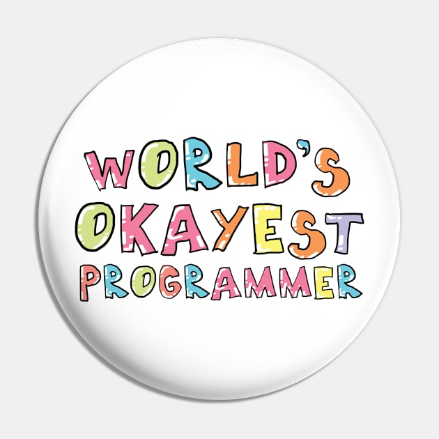 World's Okayest Programmer Gift Idea Pin by BetterManufaktur