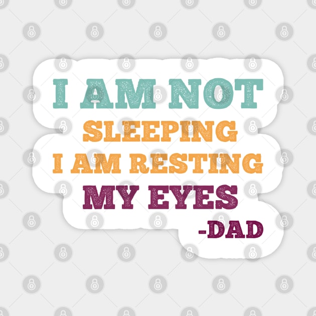 Gift For Dad idea - I Am Not Sleeping I Am Resting My Eyes Dad Magnet by MultiiDesign