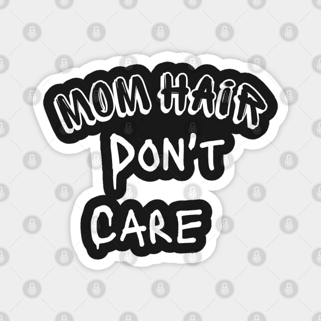 MOM HAIR DON'T CARE -FUNMY SHIRT Magnet by Clouth Clothing 