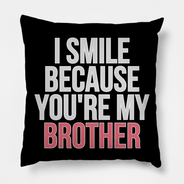 I Smile Because You're My Brother Gift For Brother Pillow by AdawiArt