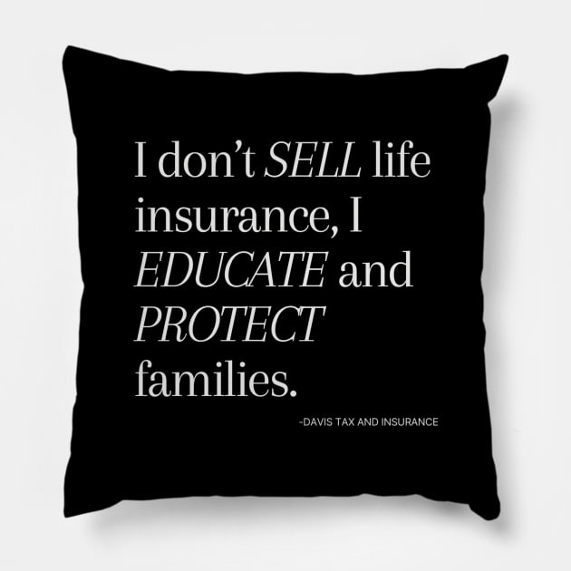 I Don't Sell - Life Insurance I educate and protect families  // Taxperts Pillow by Taxperts