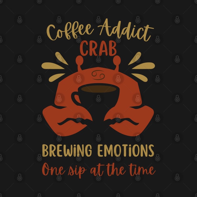 Funny Cancer Zodiac Sign - Coffee Addict Crab, Brewing Emotions, One Sip at the Time by LittleAna