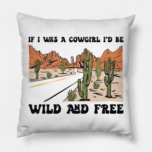 If I Was A Cowgirl I'd Be Wild And Free Country Music Pillow