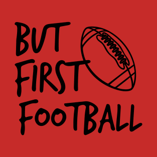 But First Football T-Shirt