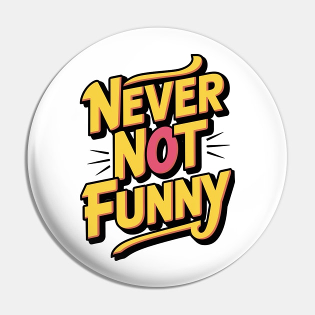 Never-Not-Funny Pin by alby store