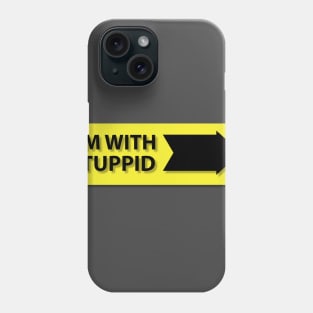 I´M WITH STUPPID Phone Case