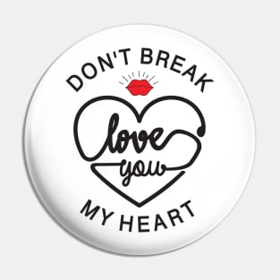 don t break love you my heart Pin
