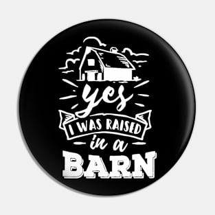 Yes, I Was Raised In a Barn Pin