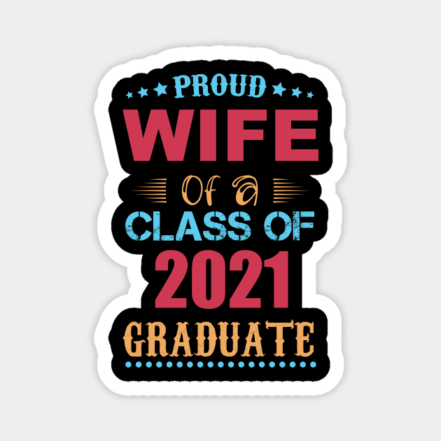 Proud Wife of a Class of 2021 Graduate Magnet by GronstadStore