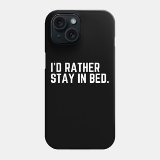 I'd Rather Stay In Bed - I'd Rather Be Sleeping Humor Sleep All Day Do Not Disturb I Need a Nap Lover Lazy Funny Nap Quote Sleep Lover Nap Quote Phone Case