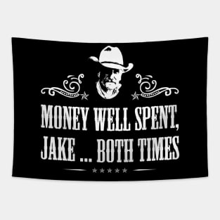 Lonesome dove: Money well spent, Jake ... both times Tapestry