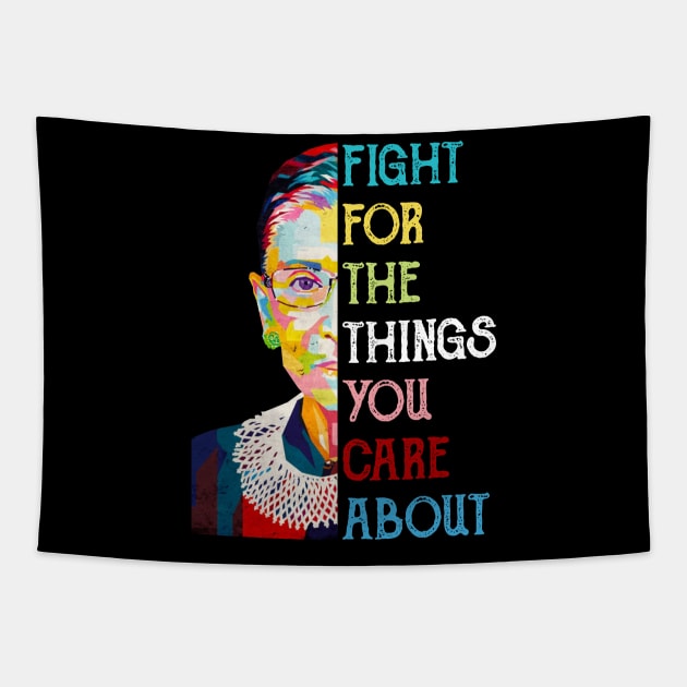 Fight For The Things You Care About Ruth Bader Ginsburg Quote Tapestry by FisherSmalljLyEv