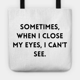 Sometimes, when I close my eyes, I can't see Tote