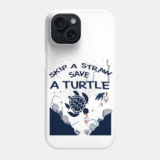 Skip A Straw Save A Turtle, Environmental Awareness, Climate Change, Global Warming, Save the Sea, Beach Shirt Phone Case by Awareness of Life