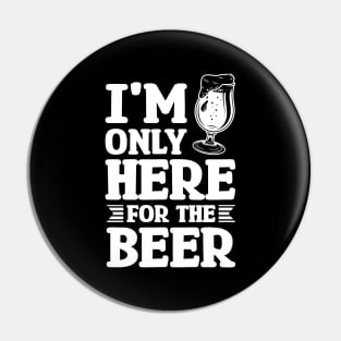 I'm only here for the beer - Funny Hilarious Meme Satire Simple Black and White Beer Lover Gifts Presents Quotes Sayings Pin