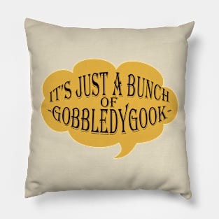 It's Just A Bunch Of Gobbledygook Pillow