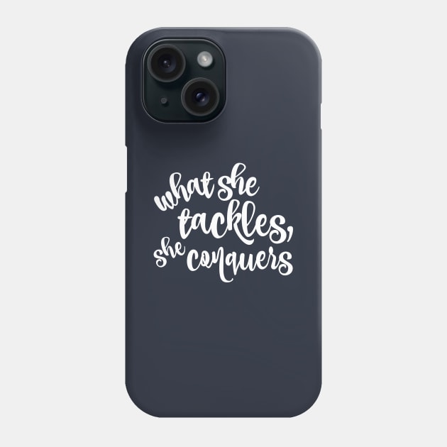 What she tackles, she conquers Phone Case by Stars Hollow Mercantile