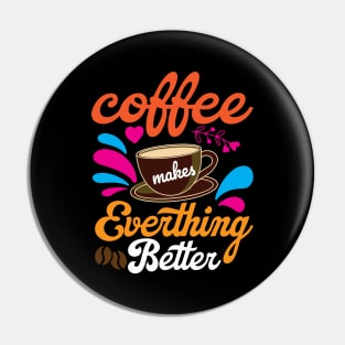 Coffee makes Everything Better Pin