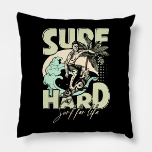 Surf Hard; Surf For Life Pillow