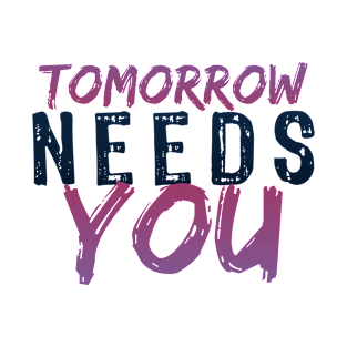 Tomorrow Needs You mental health quote suicide prevention awareness T-Shirt