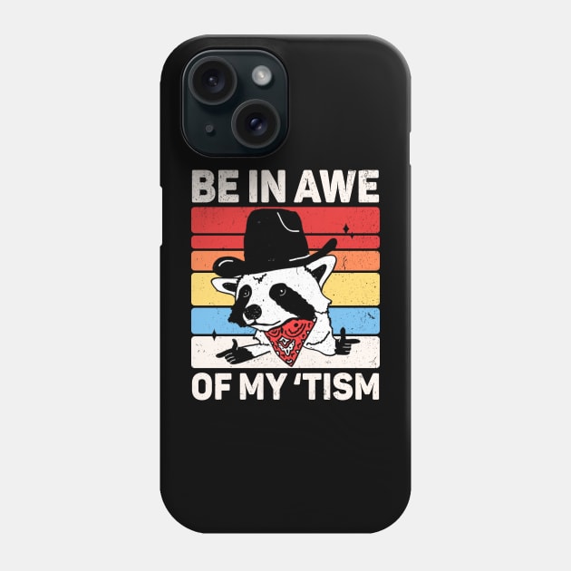 Be In Awe Of My 'Tism Phone Case by Three Meat Curry