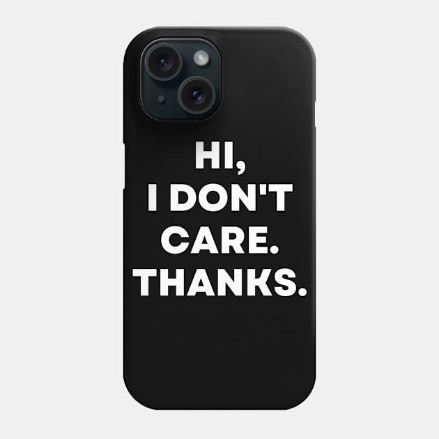 Hi, I Don't Care. Thanks. Sarcastic Funny Phone Case by divawaddle