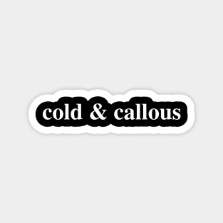 Cold & Callous Magnet