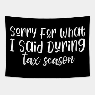 Sorry For What I Said During Tax Season Tapestry