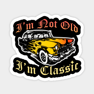 I'm Not Old I'm Classic Funny Car Graphic - Mens & Womens Magnet