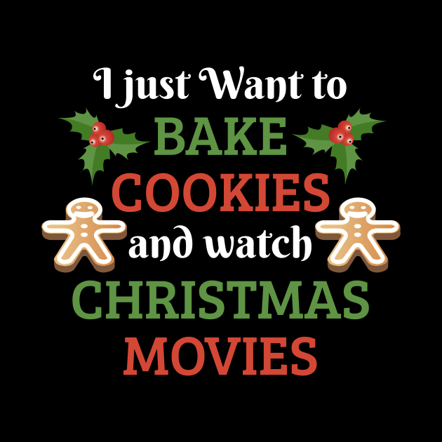 I Just Want To Bake Cookies And Watch Christmas Movies by JustPick