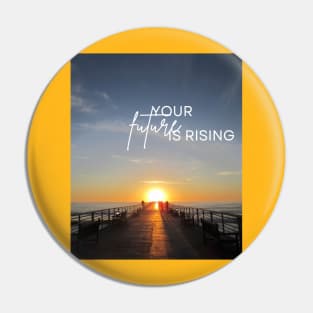 Your future is rising Pin