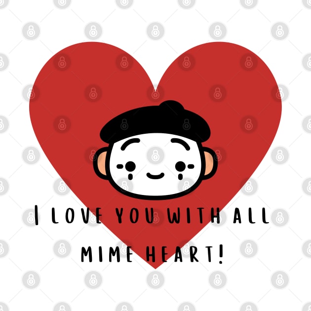 I Love You With All Mime Heart! by Random Prints