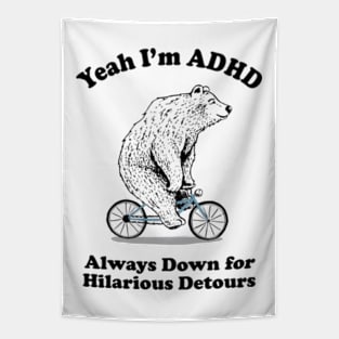 Yeah I'm ADHD - Always Down For Hilarious Detours Tapestry