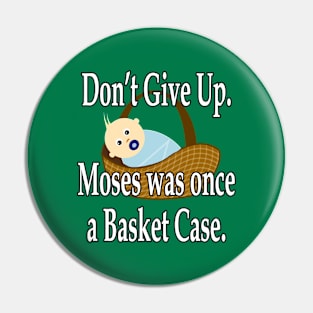 Jesus T-Shirts Don't Give Up Moses Was Once a Basket Case Pin