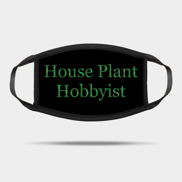 House Plant Hobbyist House Plant Hobbyist Mask Teepublic
