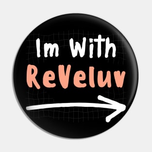 Im With REVELUV! Pin