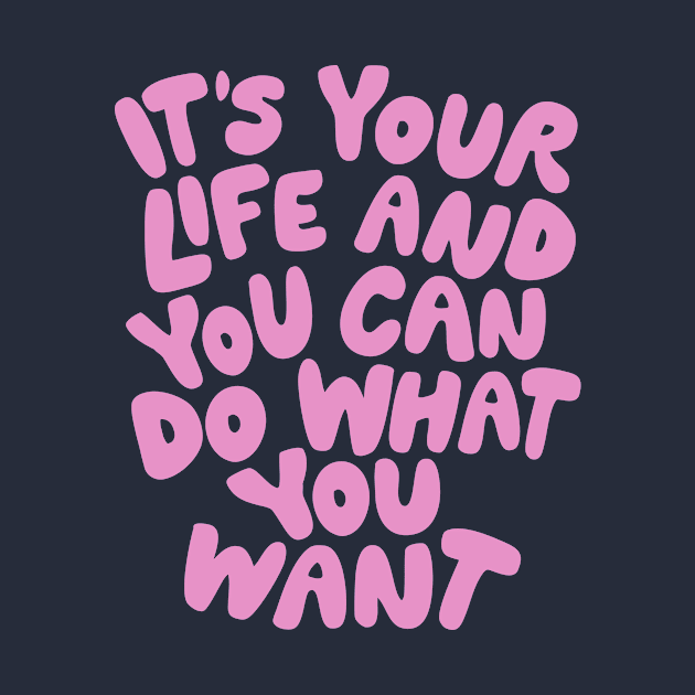 Its Your Life and You Can Do What You Want in Purple and Pink by MotivatedType