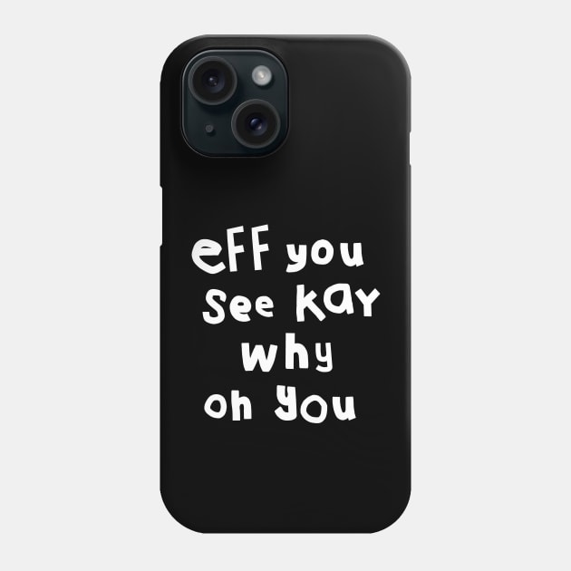 Eff You See Kay White Text Typography Phone Case by ellenhenryart