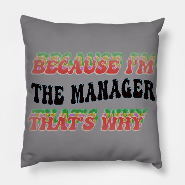 BECAUSE I'M - THE MANAGER,THATS WHY Pillow by elSALMA