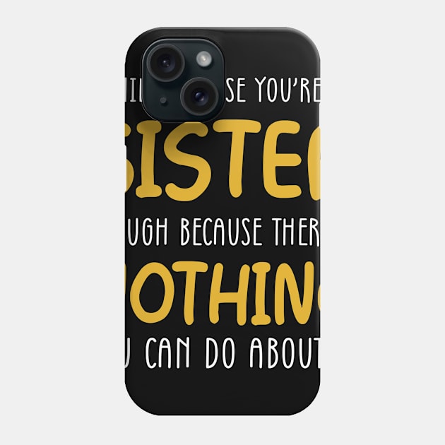 I Smile Because You're My Sister Phone Case by Wolfek246